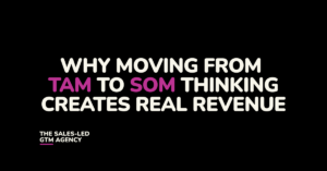 Why moving from TAM to SOM thinking creates real revenue in sales strategy
