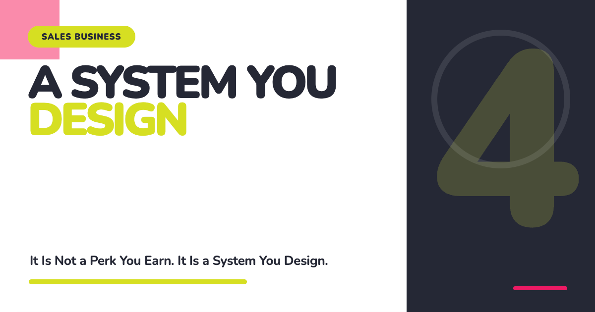 Graphic reading "A System You Design: It is not a perk you earn. It is a system you design."