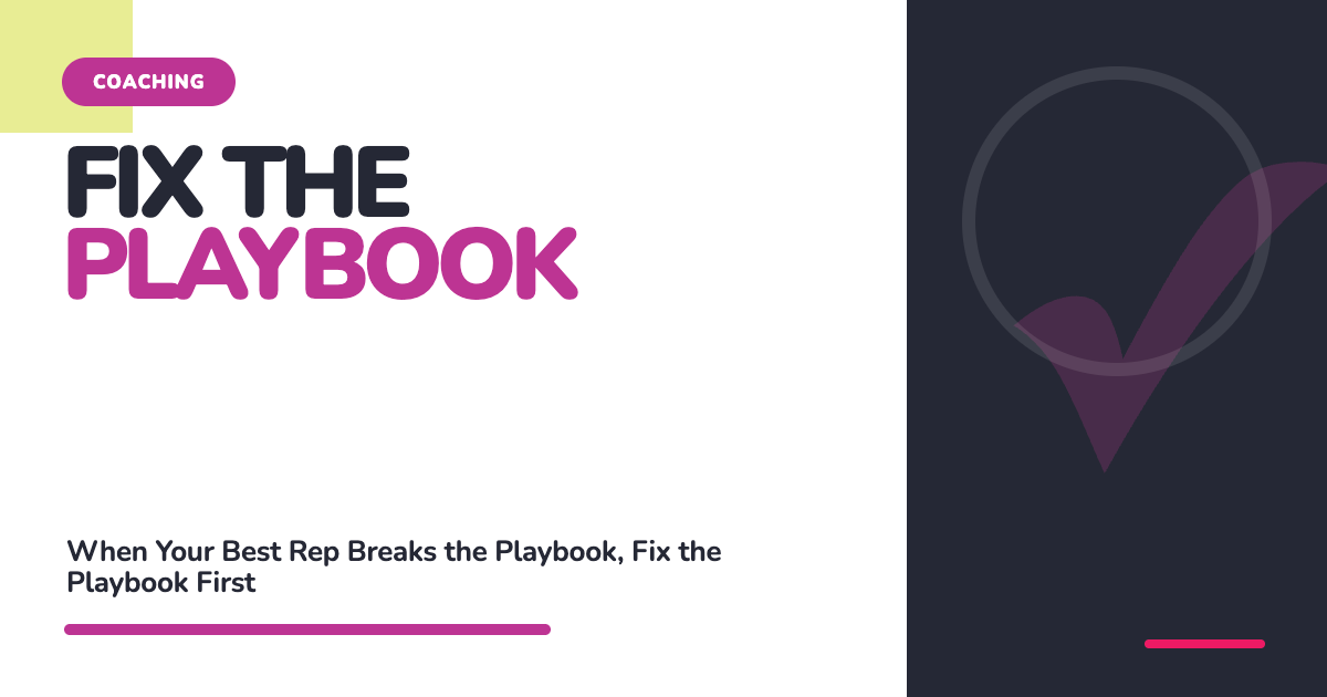 Graphic reading "Fix the Playbook: When your best rep breaks the playbook, fix the playbook first."
