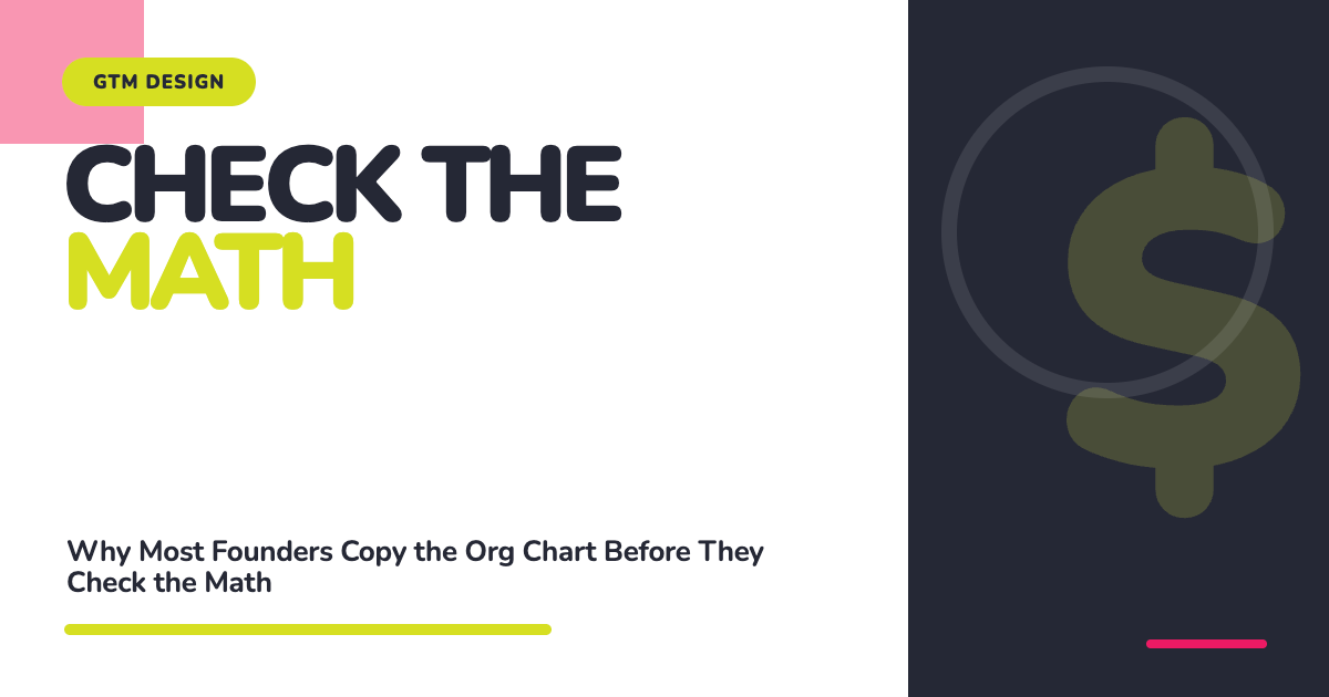 GTM Design branded two-column header graphic with bold text Check the Math on the left and a dark dollar sign icon on the right, subtitled Why Most Founders Copy the Org Chart Before They Check the Math